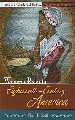 Women's Roles in Eighteenth-Century America by Merril D. Smith