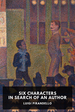 Six Characters in Search of an Author by Luigi Pirandello, Edward Storer