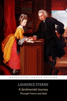 A Sentimental Journey Through France and Italy By Laurence Sterne "The Annotated Classic Edition" by Laurence Sterne