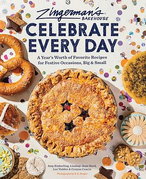 Zingerman's Bakehouse Celebrate Every Day: A Year's Worth of Favorite Recipes for Festive Occasions, Big and Small by Lindsay-Jean Hard, Amy Emberling, Amy Emberling, Lee Vedder