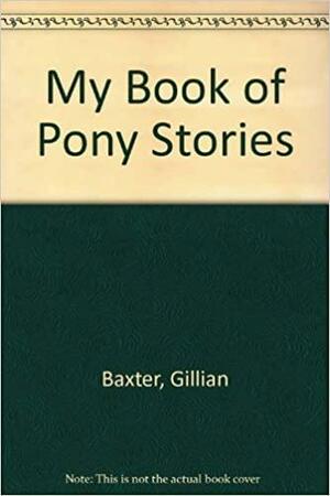 My Book of Pony Stories by Gillian Baxter