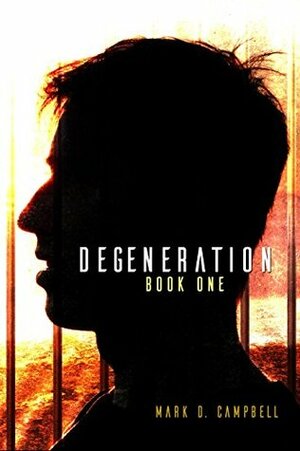 Degeneration by Mark D. Campbell