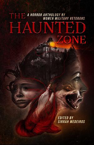 The Haunted Zone: A Horror Anthology by Women Military Veterans by Rook Riley, K. P. Kulski, Rachel A. Brune, Querus Abuttu, Sirrah Medeiros