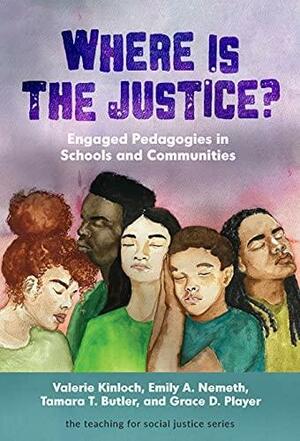 Where Is the Justice?: Engaged Pedagogies in Schools and Communities by Therese Quinn, William Ayers, Valerie Kinloch