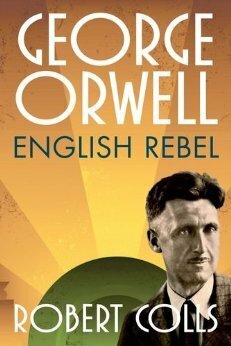 George Orwell: English Rebel by Robert Colls