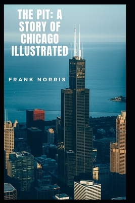 The Pit: A Story of Chicago Illustrated by Frank Norris