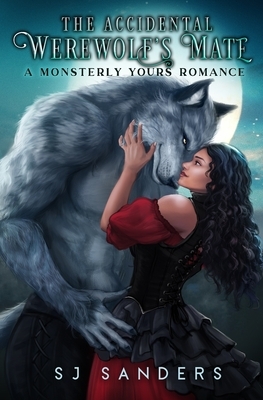 The Accidental Werewolf's Mate: A Monsterly Yours Romance by S.J. Sanders