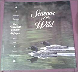Seasons of the Wild: A Journey Through Our National Wildlife Refuges by John Hollingsworth, Karen Hollingsworth