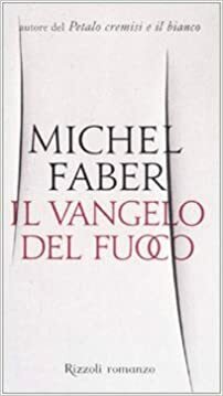 Il vangelo del fuoco by Michel Faber