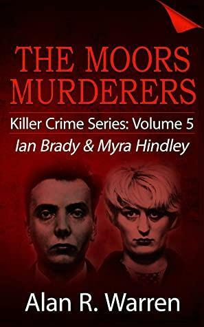 Moors Murders; Ian Brady & Myra Hindley by Alan R. Warren