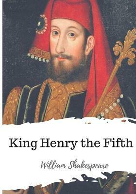 King Henry the Fifth by William Shakespeare