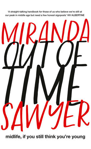 Out of Time: Midlife, If You Still Think You're Young by Miranda Sawyer