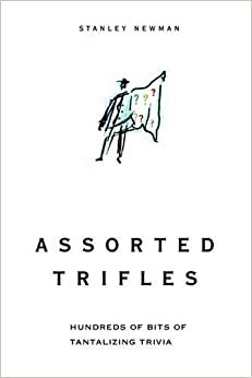 Assorted Trifles: Thousands of Tantalizing Trivia Tidbits by Stanley Newman