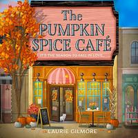 The Pumpkin Spice Café by Laurie Gilmore