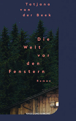 Die Welt vor den Fenstern by Tatjana von der Beek