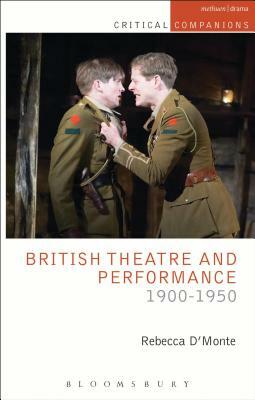 British Theatre and Performance 1900-1950 by Rebecca D'Monte, Rebecca D'Montae