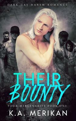 Their Bounty (Dark Gay Harem Romance) by K.A. Merikan