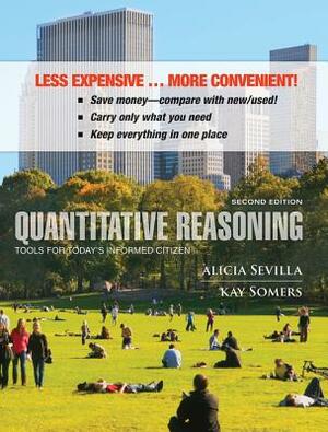 Quantitative Reasoning: Tools for Today's Informed Citizen by Alicia Sevilla, Kay Somers