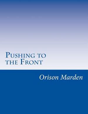 Pushing to the Front by Orison Swett Marden