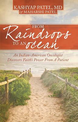 From Raindrops to an Ocean: An Indian-American Oncologist Discovers Faith's Power from a Patient by Maharshi Patel, Kashyap Patel