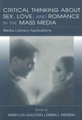 Critical Thinking about Sex, Love, and Romance in the Mass Media: Media Literacy Applications by 