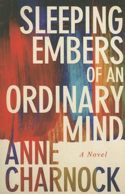 Sleeping Embers of an Ordinary Mind by Anne Charnock
