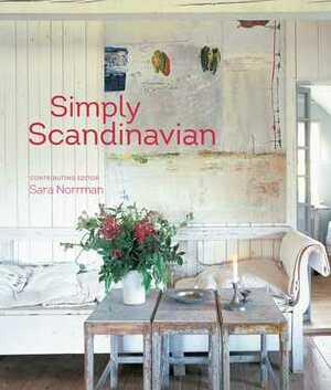 Simply Scandinavian: 20 stylish and inspirational Scandi homes by Sara Norrman