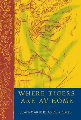 Là où les tigres sont chez eux by Jean-Marie Blas De Robles