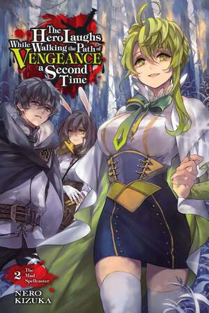 The Hero Laughs While Walking the Path of Vengeance a Second Time, Vol. 2: The Mad Spellcaster by Nero Kizuka