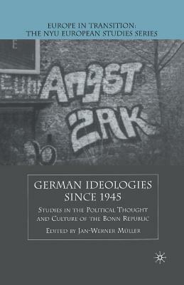 German Ideologies Since 1945: Studies in the Political Thought and Culture of the Bonn Republic by 