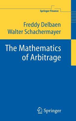 The Mathematics of Arbitrage by Walter Schachermayer, Freddy Delbaen