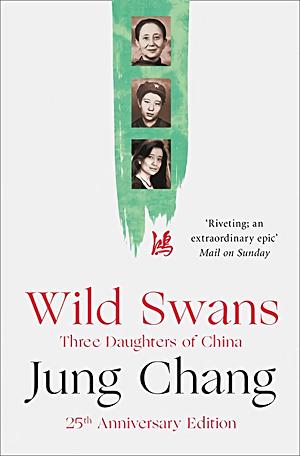 Wild Swans: Three Daughters of China by Jung Chang