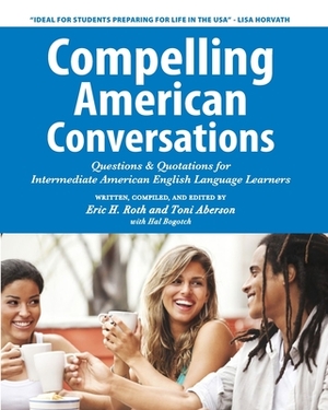 Compelling American Conversations: Questions & Quotations for Intermediate American English Language Learners by Toni Aberson