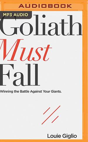 Goliath Must Fall by Louie Giglio, Jason Dyba