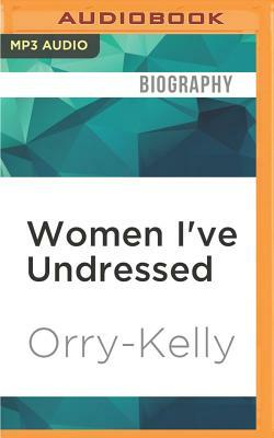 Women I've Undressed: A Memoir by Orry-Kelly