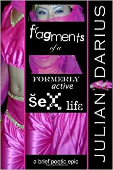 Fragments of a Formerly Active Sex Life by Julian Darius
