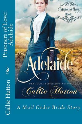 Prisoners of Love: Adelaide by Callie Hutton