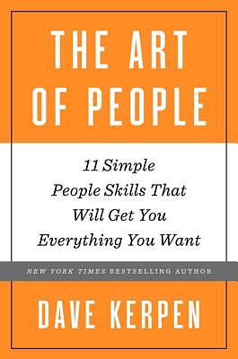 The Art of People: 11 Simple People Skills That Will Get You Everything You Want by Dave Kerpen