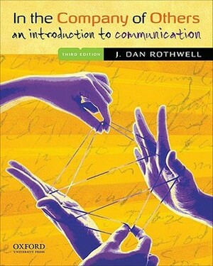 In the Company of Others: An Introduction to Communication by J. Dan Rothwell