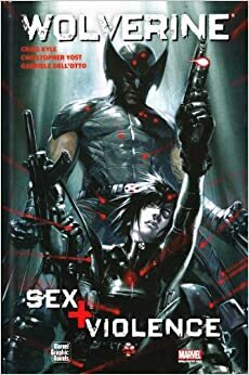 Wolverine: Sex + Violence by Craig Kyle, Christopher Yost, Gabriele Dell’Otto