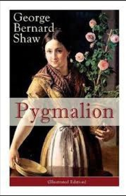 Pygmalion Illustrated by George Bernard Shaw