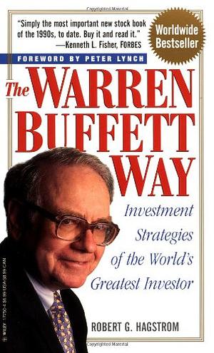 The Warren Buffett Way: Investment Strategies of the World's Greatest Investor by Robert G. Hagstrom