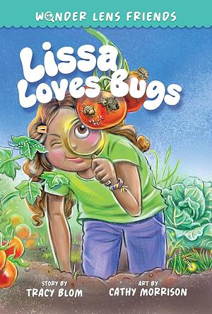 The Wonder Lens Friends 1: Lissa Loves Bugs by Tracy Blom