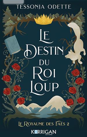 Le destin du roi loup by Tessonja Odette
