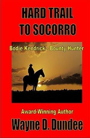 Hard Trail to Socorro by Wayne D. Dundee
