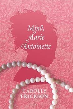 Minä, Marie Antoinette by Carolly Erickson