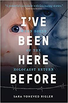 I've Been Here Before: When Souls of the Holocaust Return by Sara Yoheved Rigler