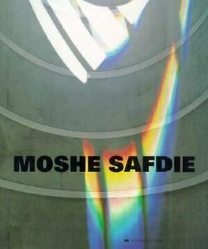 Moshe Safdie by Paul Goldberger, Peter Rowe, Witold Rybczynski
