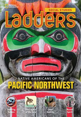 Ladders Social Studies 4: Native Americans of the Pacific Northwest (Below-Level) by National Geographic Learning