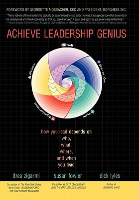 Achieve Leadership Genius: How You Lead Depends on Who, What, Where, and When You Lead by Drea Zigarmi